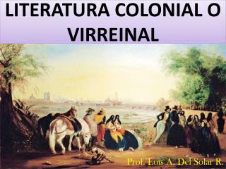 LITERATURA COLONIAL O VIRREINAL