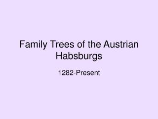 Family Trees of the Austrian Habsburgs