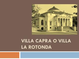 VILLA CAPRA o VILLA LA ROTONDA