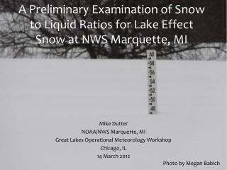 A Preliminary Examination of Snow to Liquid Ratios for Lake Effect Snow at NWS Marquette, MI