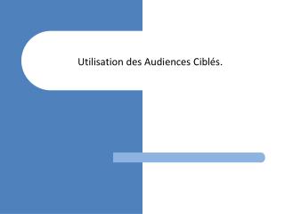 Utilisation des Audiences Ciblés.