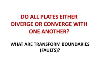 WHAT ARE TRANSFORM BOUNDARIES (FAULTS)?