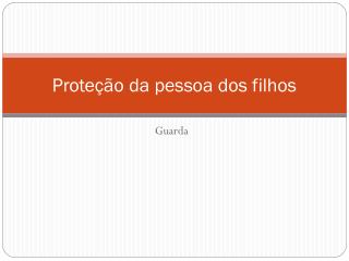 Proteção da pessoa dos filhos