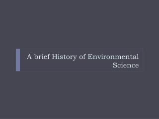 A brief History of Environmental Science