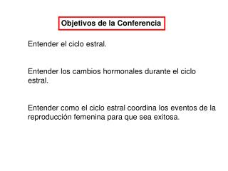Entender el ciclo estral. Entender los cambios hormonales durante el ciclo estral. Entender como el ciclo estra
