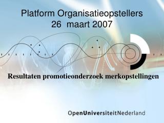 Platform Organisatieopstellers 26 maart 2007