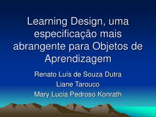 Learning Design, uma especificação mais abrangente para Objetos de Aprendizagem