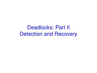 Deadlocks: Part II Detection and Recovery