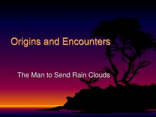 Origins and Encounters