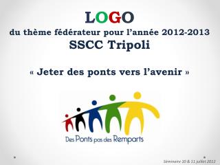 L O G O du thème fédérateur pour l’année 2012-2013 SSCC Tripoli « Jeter des ponts vers l’avenir »