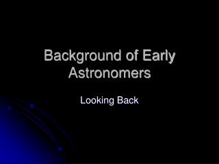 Background of Early Astronomers