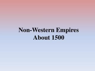 Non-Western Empires About 1500