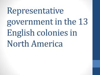 Representative government in the 13 English colonies in North America