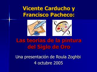 Vicente Carducho y Francisco Pacheco: Las teor í as de la pintura del Siglo de Oro