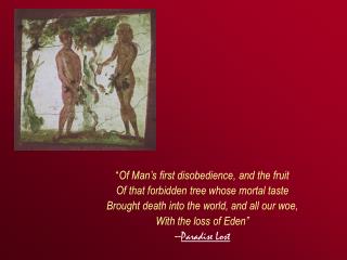 “ Of Man’s first disobedience, and the fruit Of that forbidden tree whose mortal taste