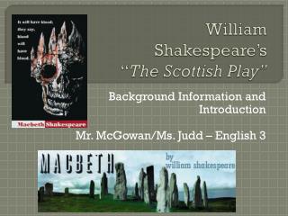 William Shakespeare’s “ The Scottish Play”