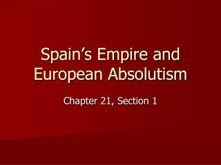 Spain’s Empire and European Absolutism