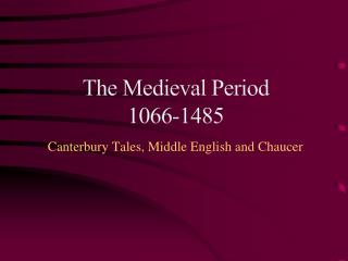 The Medieval Period 1066-1485