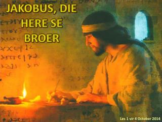 JAKOBUS, DIE HERE SE BROER