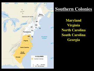 Southern Colonies Maryland Virginia North Carolina South Carolina Georgia