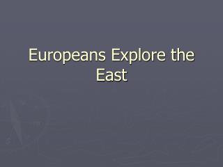 Europeans Explore the East