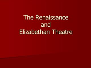 The Renaissance and Elizabethan Theatre