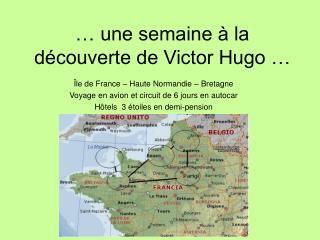 … une semaine à la découverte de Victor Hugo …