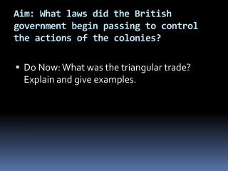 Aim: What laws did the British government begin passing to control the actions of the colonies?