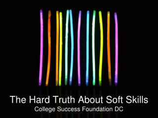 The Hard Truth About Soft Skills College Success Foundation DC