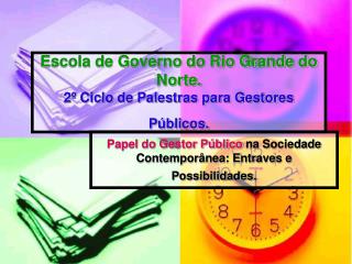 Escola de Governo do Rio Grande do Norte. 2º Ciclo de Palestras para Gestores Públicos.