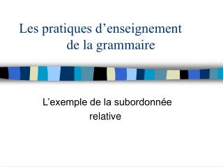 Les pratiques d’enseignement de la grammaire