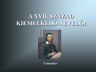 A XVII. SZÁZAD KIEMELKEDŐ NEVELŐI