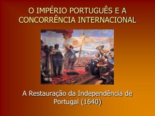 O IMPÉRIO PORTUGUÊS E A CONCORRÊNCIA INTERNACIONAL