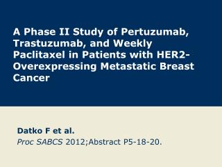 Datko F et al. Proc SABCS 2012; Abstract P5-18- 20.