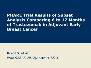 Pivot X et al. Proc SABCS 2012 ; Abstract S5-3.