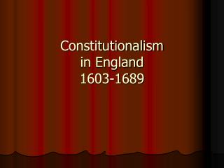 Constitutionalism in England 1603-1689