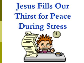 Jesus Fills Our Thirst for Peace During Stress