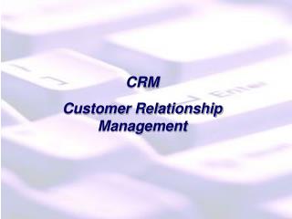 CRM Customer Relationship Management