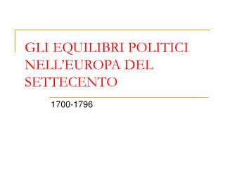 GLI EQUILIBRI POLITICI NELL’EUROPA DEL SETTECENTO