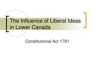 The Influence of Liberal Ideas in Lower Canada