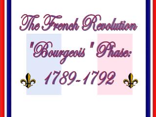 The French Revolution &quot;Bourgeois&quot; Phase: 1789-1792