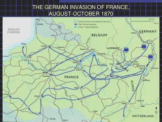 THE GERMAN INVASION OF FRANCE, AUGUST-OCTOBER 1870
