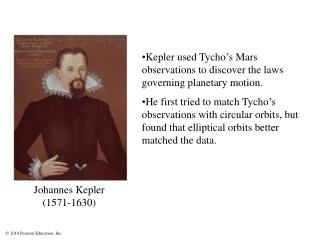 Kepler used Tycho ’ s Mars observations to discover the laws governing planetary motion.