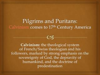 Pilgrims and Puritans: Calvinism comes to 17 th Century America