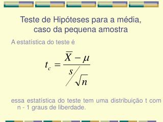 Teste de Hipóteses para a média, caso da pequena amostra