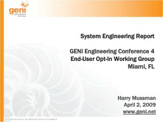 System Engineering Report GENI Engineering Conference 4 End-User Opt-In Working Group Miami, FL