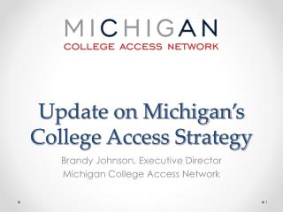 Update on Michigan ’ s College Access Strategy