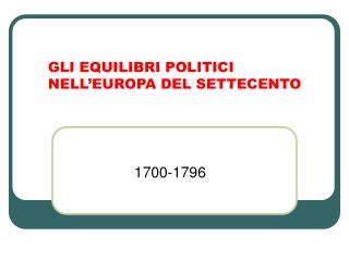 GLI EQUILIBRI POLITICI NELL’EUROPA DEL SETTECENTO