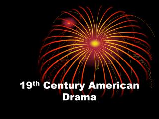 19 th Century American Drama