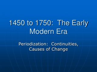 1450 to 1750: The Early Modern Era